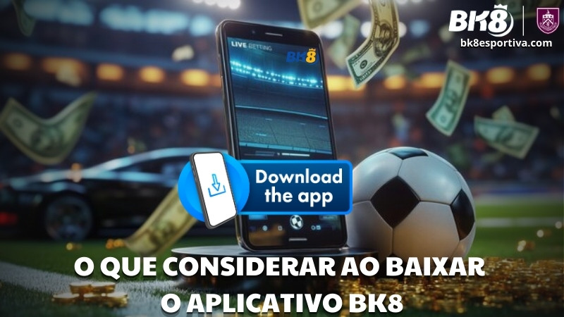 O Que Considerar Ao Baixar O Aplicativo BK8