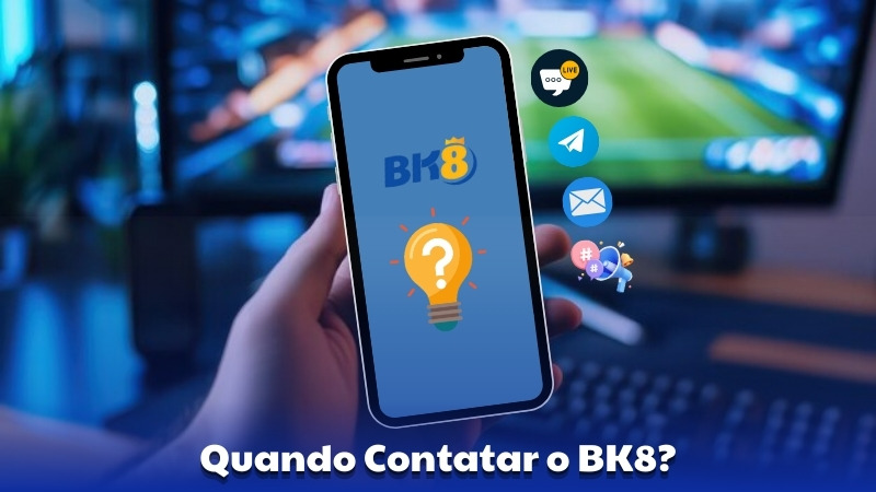Quando Contatar o BK8?